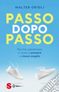 Passo dopo passoPerché camminare ci aiuta a pensare e vivere meglio. E-book. Formato EPUB ebook