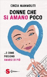 Donne che si amano poco…e come possono amarsi di più. E-book. Formato EPUB ebook