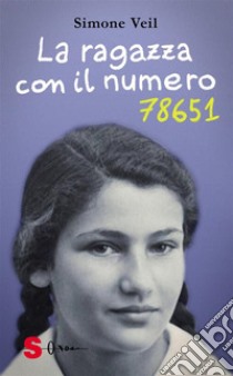 La ragazza con il numero 78651Il diario testimonianza della giovinezza prima e dopo la Shoah. E-book. Formato EPUB ebook di Simone Veil