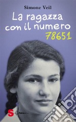 La ragazza con il numero 78651Il diario testimonianza della giovinezza prima e dopo la Shoah. E-book. Formato EPUB ebook