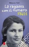 La ragazza con il numero 78651Il diario testimonianza della giovinezza prima e dopo la Shoah. E-book. Formato EPUB ebook di Simone Veil