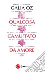 Qualcosa camuffato da amoreIl memoir di Galia Oz. E-book. Formato EPUB ebook