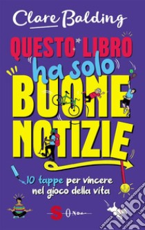 Questo libro ha solo buone notizie10 tappe per vincere nel gioco della vita. E-book. Formato Mobipocket ebook di Clare Balding