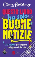 Questo libro ha solo buone notizie10 tappe per vincere nel gioco della vita. E-book. Formato Mobipocket ebook