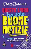 Questo libro ha solo buone notizie10 tappe per vincere nel gioco della vita. E-book. Formato Mobipocket ebook di Clare Balding