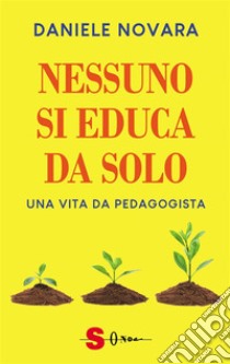 Nessuno si educa da soloUna vita da pedagogista. E-book. Formato EPUB ebook di Daniele Novara