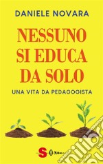 Nessuno si educa da soloUna vita da pedagogista. E-book. Formato EPUB ebook