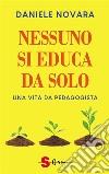 Nessuno si educa da soloUna vita da pedagogista. E-book. Formato EPUB ebook