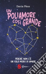 Un poliamore così grandePerché non c&apos;è un solo modo di amare. E-book. Formato EPUB ebook