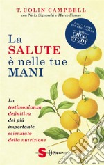 La salute è nelle tue maniLa testimonianza definitiva del più importante scienziato della nutrizione. E-book. Formato EPUB ebook