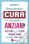 Come prenderci cura dei nostri anzianiSenza sensi di colpa e facendoci aiutare. E-book. Formato EPUB ebook di Stefania Velitti