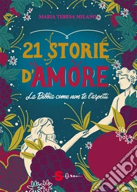 21 storie d’amoreLa Bibbia come non te l’aspetti. E-book. Formato EPUB ebook