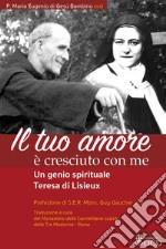Il tuo Amore  è cresciuto con me: Un genio spirituale Teresa di Lisieux. E-book. Formato EPUB