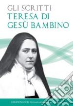 Gli Scritti: Teresa di Gesu` Bambino. E-book. Formato PDF ebook