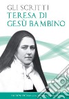 Gli Scritti: Teresa di Gesu` Bambino. E-book. Formato PDF ebook