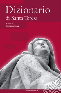 Dizionario di Santa Teresa. E-book. Formato PDF ebook di Tomás Álvarez