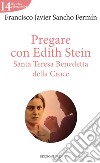 Pregare con Edith Stein: Santa Teresa Benedetta della Croce. E-book. Formato EPUB ebook