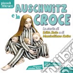 Auschwitz e la croce: La storia di Edith Stein e di Massimiliano Kolbe. E-book. Formato EPUB ebook