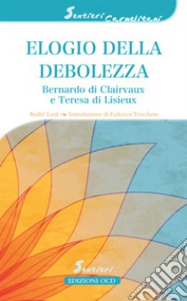 Elogio della debolezza: Bernardo di Clairvaux e Teresa di Lisieux. E-book. Formato EPUB ebook di André Louf 