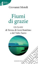 Fiumi di grazie: Gli Scritti  di Santa Teresa di Gesù Bambino e del Volto Santo. E-book. Formato EPUB