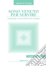 Sono venuto per servire: Leadership e crescita nella vita di comunità. E-book. Formato PDF ebook