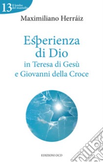 Esperienza di Dio in Teresa di Gesù e Giovanni della Croce. E-book. Formato EPUB ebook di Maximiliano Herráiz