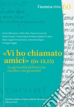 «Vi ho chiamato amici» (Gv 15,15).: La spiritualità dell’amicizia con Dio e con gli uomini. E-book. Formato PDF ebook