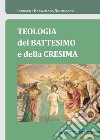 Teologia del Battesimo e della Cresima. E-book. Formato PDF ebook