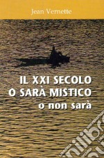 Il XXI secolo o sarà mistico: o non sarà. E-book. Formato PDF ebook