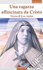 Una ragazza affascinata da Cristo: Teresa di Los Andes. E-book. Formato EPUB ebook