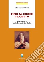 Fino al cuore trafitto: Spiritualitù di santa Teresa di Los Andes. E-book. Formato EPUB ebook