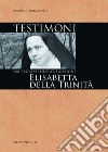 Testimoni: Elisabetta della Trinità: Dai processi di beatificazione. E-book. Formato PDF ebook