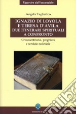 Ignazio di Loyola e Teresa d'Avila: due itinerari spirituali a confronto: Cristocentrismo, preghiera e servizio ecclesiale. E-book. Formato PDF ebook