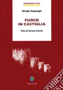 Fuoco in Castiglia: Vita di Teresa d'Avila. E-book. Formato EPUB ebook di Giorgio Papàsogli