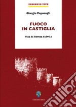 Fuoco in Castiglia: Vita di Teresa d'Avila. E-book. Formato EPUB