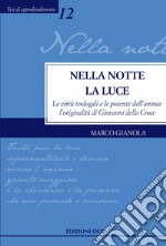 Nella notte la Luce: Le virtù teologali e le potenze dell’anima: l’originalità di Giovanni della Croce. E-book. Formato PDF ebook