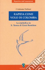 Rapida come volo di colomba: La simbolica in santa Teresa di Gesù Bambino. E-book. Formato PDF ebook