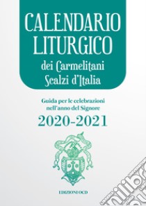 Calendario liturgico  dei Carmelitani Scalzi d’Italia 2020-2021: Guida per le celebrazioni  nell’anno del Signore 2020-2021. E-book. Formato PDF ebook di Emanuela Maria della Trinità