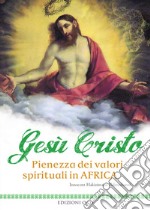 Gesù Cristo: Pienezza dei valori spirituali in Africa. E-book. Formato PDF ebook