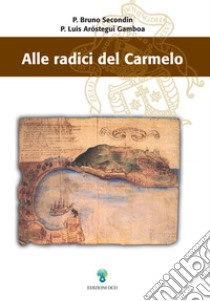 Alle radici del Carmelo. E-book. Formato PDF ebook di Bruno Secondin