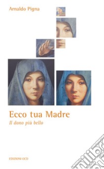 Ecco tua Madre: Il dono più bello. E-book. Formato EPUB ebook di Arnaldo Pigna