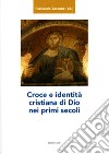 Croce e identità cristiana di Dio nei primi secoli. E-book. Formato PDF ebook