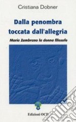 Dalla penombra toccata dall'allegria: Maria Zambrano la donna filosofo. E-book. Formato PDF