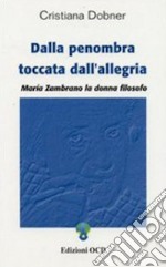 Dalla penombra toccata dall'allegria: Maria Zambrano la donna filosofo. E-book. Formato PDF ebook