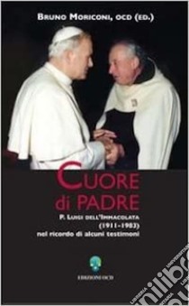 Cuore di padre: P. Luigi dell'Immacolata (1911-1983) nel ricordo di alcuni testimoni. E-book. Formato PDF ebook di Bruno Moriconi