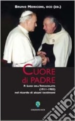 Cuore di padre: P. Luigi dell'Immacolata (1911-1983) nel ricordo di alcuni testimoni. E-book. Formato PDF ebook