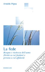 La fede: Bisogno e ricchezza dell’uomo (Verità su cui fondarsi e persona a cui affidarsi). E-book. Formato EPUB ebook