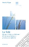 La fede: Bisogno e ricchezza dell’uomo (Verità su cui fondarsi e persona a cui affidarsi). E-book. Formato EPUB ebook di Arnaldo Pigna