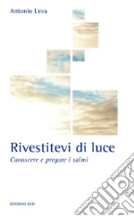 Rivestitevi di luce: Conoscere e pregare i salmi. E-book. Formato EPUB ebook