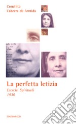 La perfetta letizia: Esercizi Spirituali  1936. E-book. Formato EPUB ebook